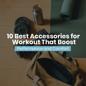 10 Best Accessories for Workout That Boost Performance and Comfort